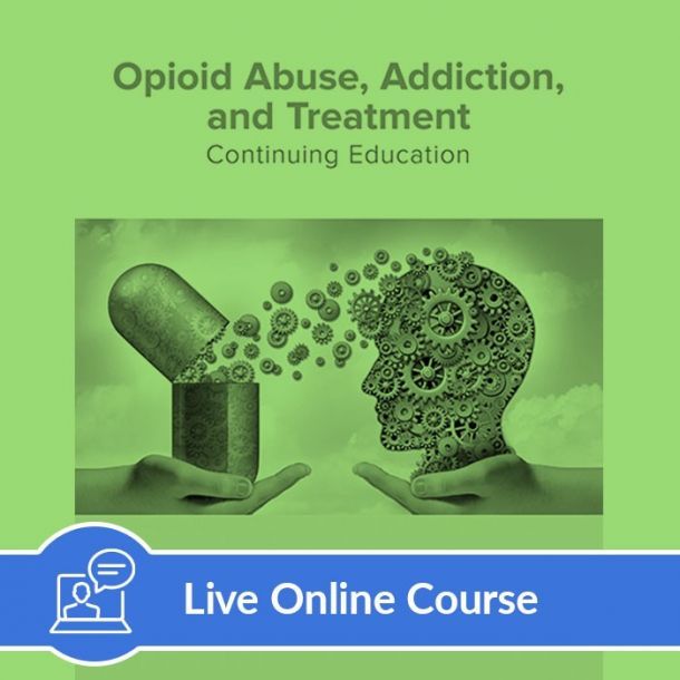 Opioid Abuse, Addiction and Treatment - Live Online (6 CE)