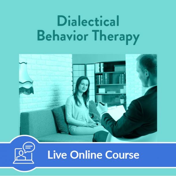 Dialectical Behavior Therapy - Live Online (6 CE)