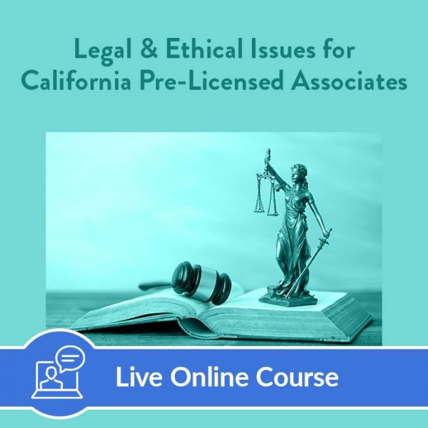 Legal and Ethical Issues for California Pre-Licensed Associates - Live Online (3 CE)